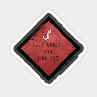 F*ck around & find out! Magnet