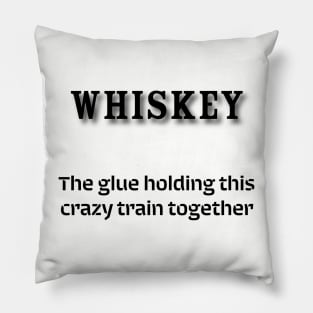 Whiskey: The glue holding this crazy train together Pillow