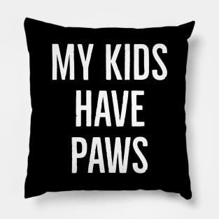 My Kids Have Paws Pillow