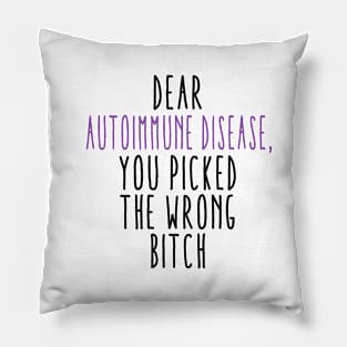 Dear Autoimmune Disease You Picked The Wrong Bitch Pillow