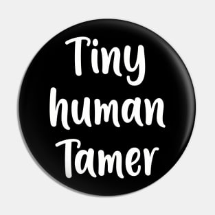 Tiny Human Tamer - Teacher Shirt Pin