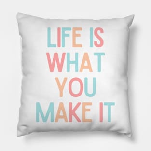 Life Is What You Make It - Positive Quotes Pillow