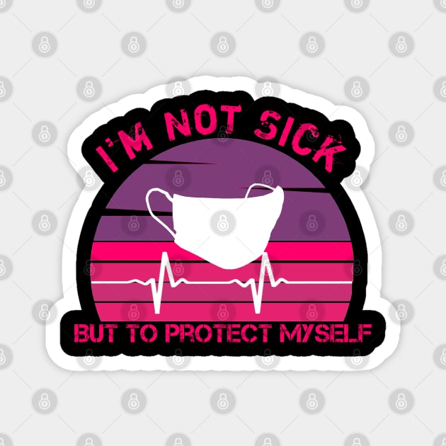 I'm Not Sick But To Protect MySelf Magnet by MimASM