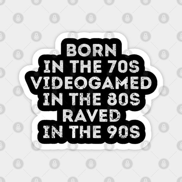 Born in the 70s Videogamed in the 80s Raved in the 90s Magnet by Stylecombinator
