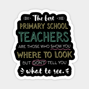 The best Primary School Teachers Appreciation Gifts - Quote Show you where to look Magnet