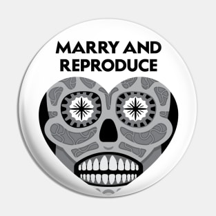 Marry and Reproduce (Black and White) Pin