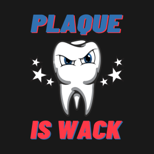 Plaque is wack t shirt T-Shirt