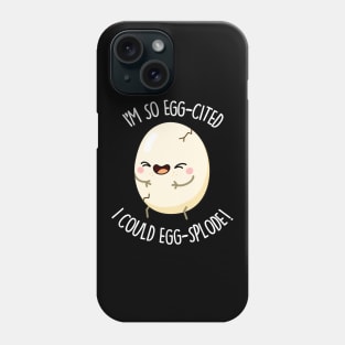 I'm So Eggscited I Could Eggsplode Cute Egg Pun Phone Case