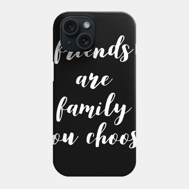 friends are family you choose Phone Case by GMAT