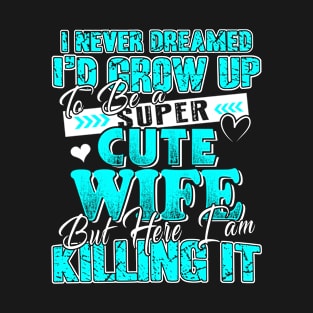 I am a Super Cute Wife T-Shirt