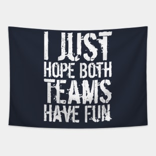 I Just Hope Both Teams Have Fun Tapestry