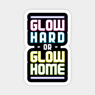 Glow Hard or Glow Home Magnet