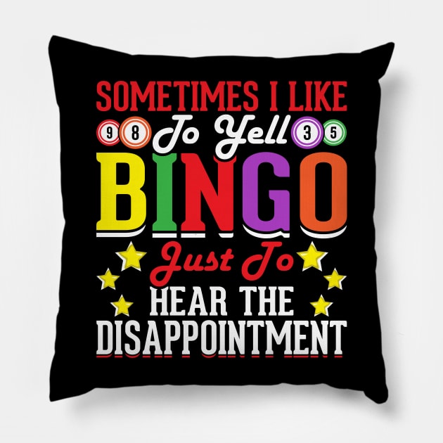 Sometimes I Like To Yell Bingo Just To Hear The Disappointment T shirt For Women Pillow by Xamgi