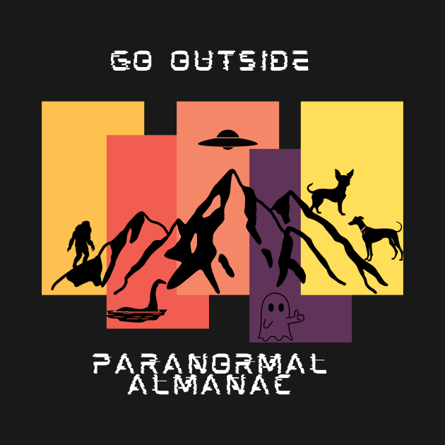 go outside by Paranormal Almanac