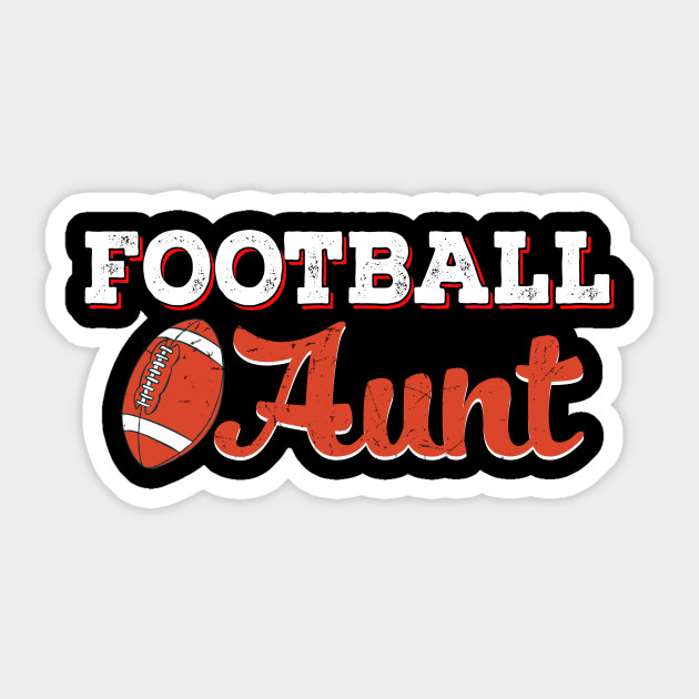 Football Aunt T Shirt Funny Best Christmas Gifts For Aunt Father Sticker Teepublic Uk