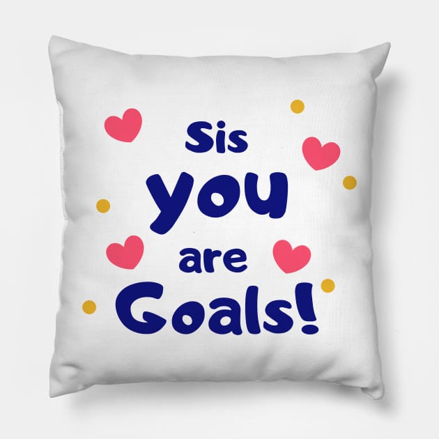 Sis, You Are Goals! Pillow by CityNoir