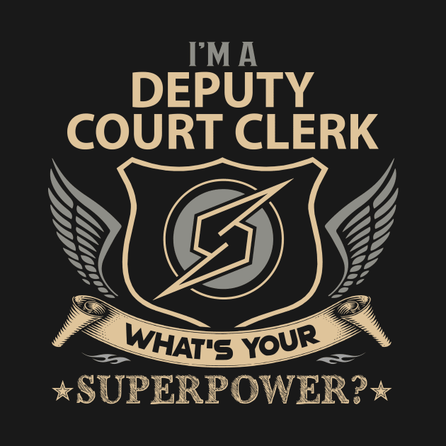 Deputy Court Clerk T Shirt - Superpower Gift Item Tee by Cosimiaart