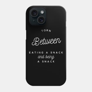 Torn between eating a snack and being a snack white text design Phone Case