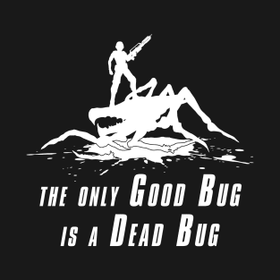 Dead Bug Good Bug T-Shirt