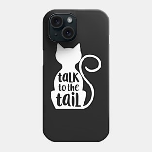 Talk to the Tail - cat Phone Case