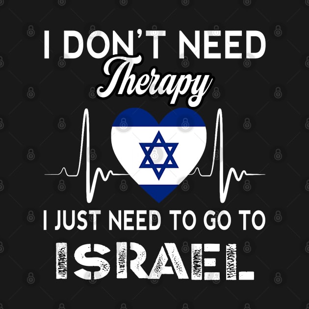 I Don't Need Therapy I Just Need To Go To Israel by Censored_Clothing