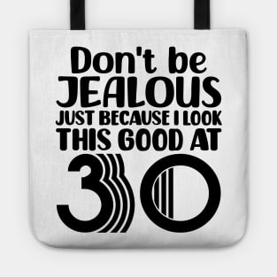 Don't Be Jealous Just Because I look This Good At 30 Tote