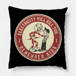 Electricity will kill you remember kids Pillow