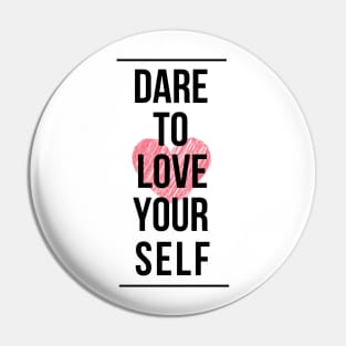 Dare to love yourself Pin