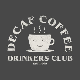 Decaf Coffee Drinkers Club T-Shirt