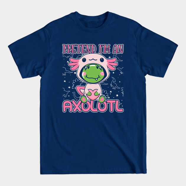 Disover Kawaii Trex Dinosaur Funny Pretend I'm An Axolotl T-Rex Gift - Kawaii Dinosaur - T-Shirt