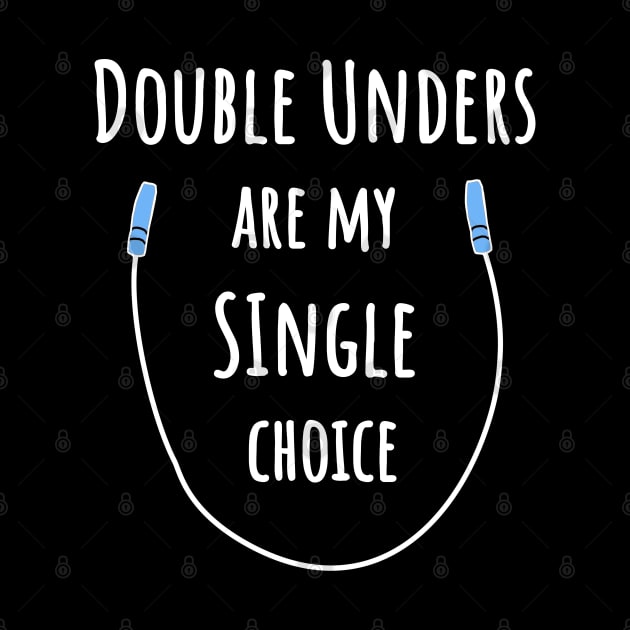 Double Unders Are My Single Choice – Fitness Joke by strangelyhandsome