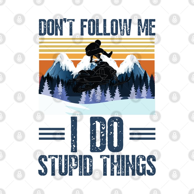 Don’t follow me I do stupid things funny retro snowmobiling by JustBeSatisfied