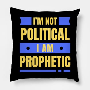 I'm Not Political I Am Prophetic | Christian Pillow