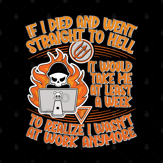 If I Died and Went Straight to Hell, it Would Take Me at Least a Week to Realize I Wasn't at Work Anymore by RobiMerch