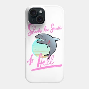 Sharks Are Smooth As Hell Phone Case