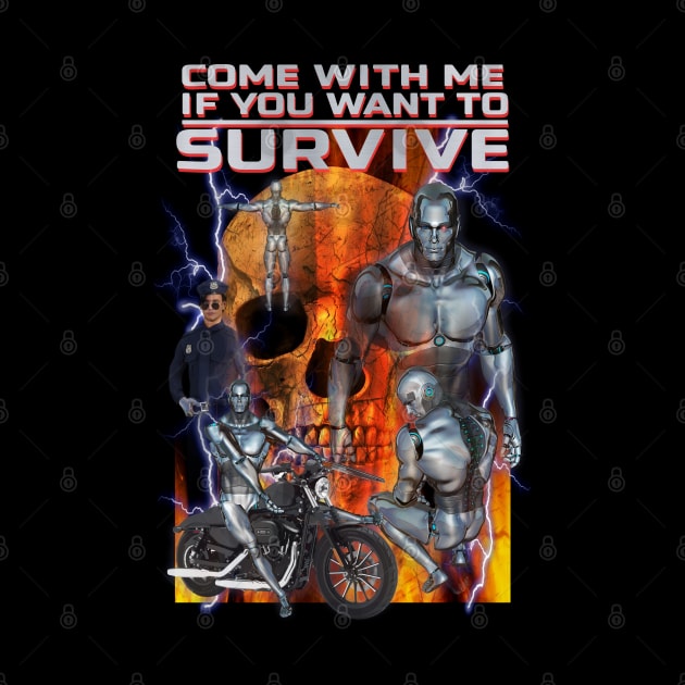 Terminating Robots From The Future "Come With Me If You Want To Survive" Cheesy Parody Knock Off AI Cyber Beings Off Brand Funny Meme Merch by blueversion