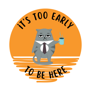 It's Too Early Cat T-Shirt