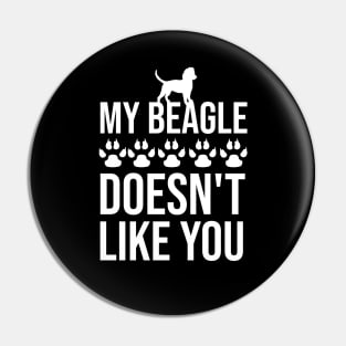 My beagle doesn't like you Pin