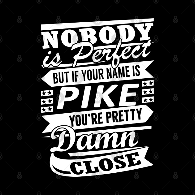 Nobody is Perfect PIKE Pretty Damn Close by YadiraKauffmannkq