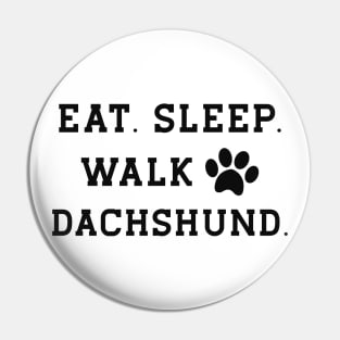 Dachshund dog - Eat sleep walk dachshund Pin