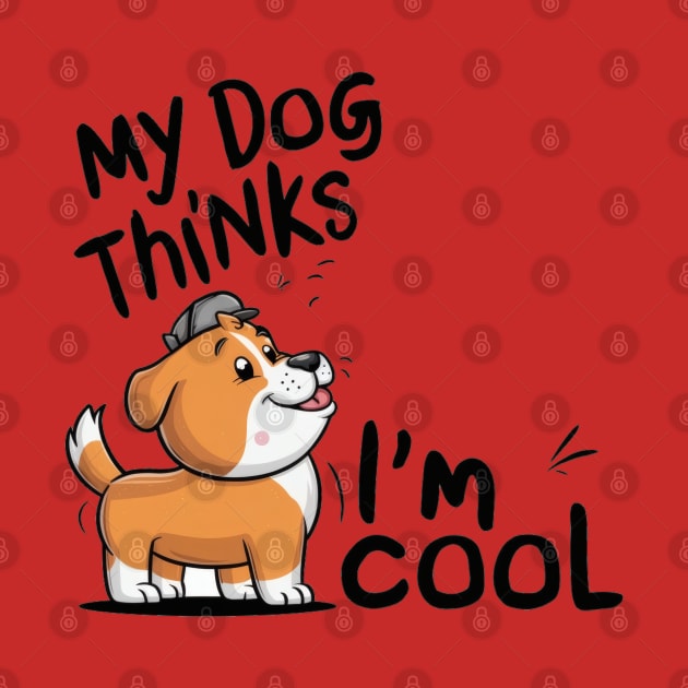 My dog thinks im cool by SimpliPrinter