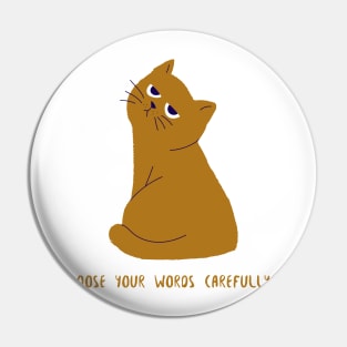 Grumpy Annoyed Cat "Choose your words carefully" Pin