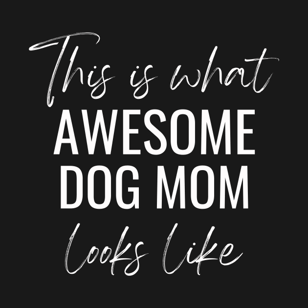 This Is What Awesome Dog Mom Looks Like by twentysevendstudio