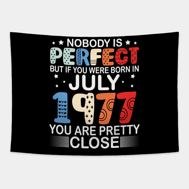 Nobody Is Perfect But If You Were Born In July 1977 You Are Pretty Close Happy Birthday 43 Years Old Tapestry by bakhanh123