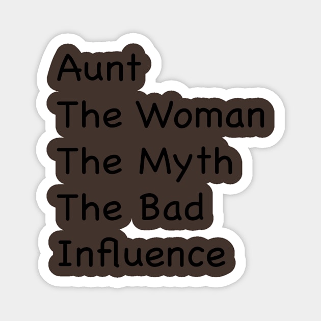 Aunt, Auntie Tee, Auntie , Aunt Gift, Best Aunt, Aunt The Women The Myth The Bad Influence, Gift For Aunt Magnet by Sindibad_Shop