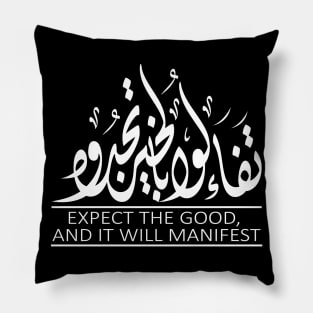 Expect The Good, And it will manifest Pillow