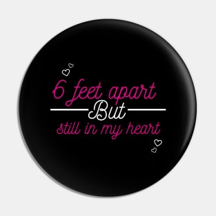 SIX FEET APART BUT STILL IN MY HEART Pin