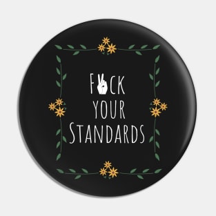 F*ck your standards Pin