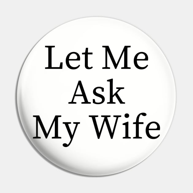 Let Me Ask My Wife Funny Pin by BandaraxStore