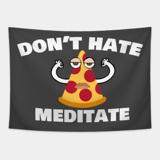 Dont Hate Meditate, Funny Pizza Meditating Design Tapestry